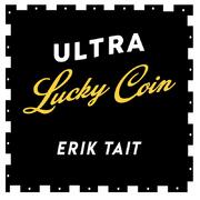 Ultra Lucky Coin by Erik Tait